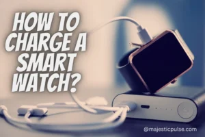 Power up: The Ultimate Guide on How to Charge your Smart Watch