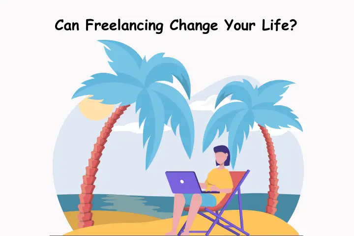 Can freelancing change your life?