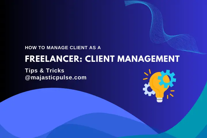 Freelancer Client Management :  How to Handle Difficult Clients Effectively